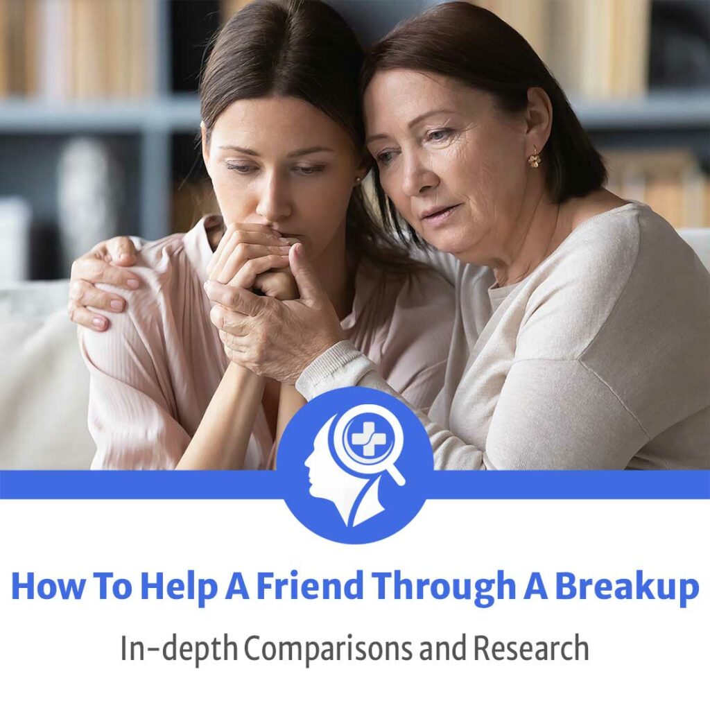 how to help a friend through a breakup for in depth comparisons and research from find it health