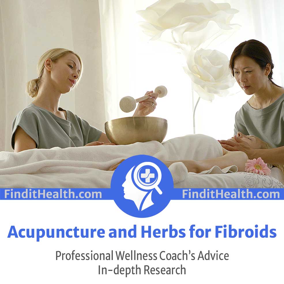 Acupuncture and Herbs for Fibroids Answers from A Certified Health Coach at Find It Health