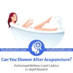 Can You Shower After Acupuncture Answered by Health Coaches at Find It Health