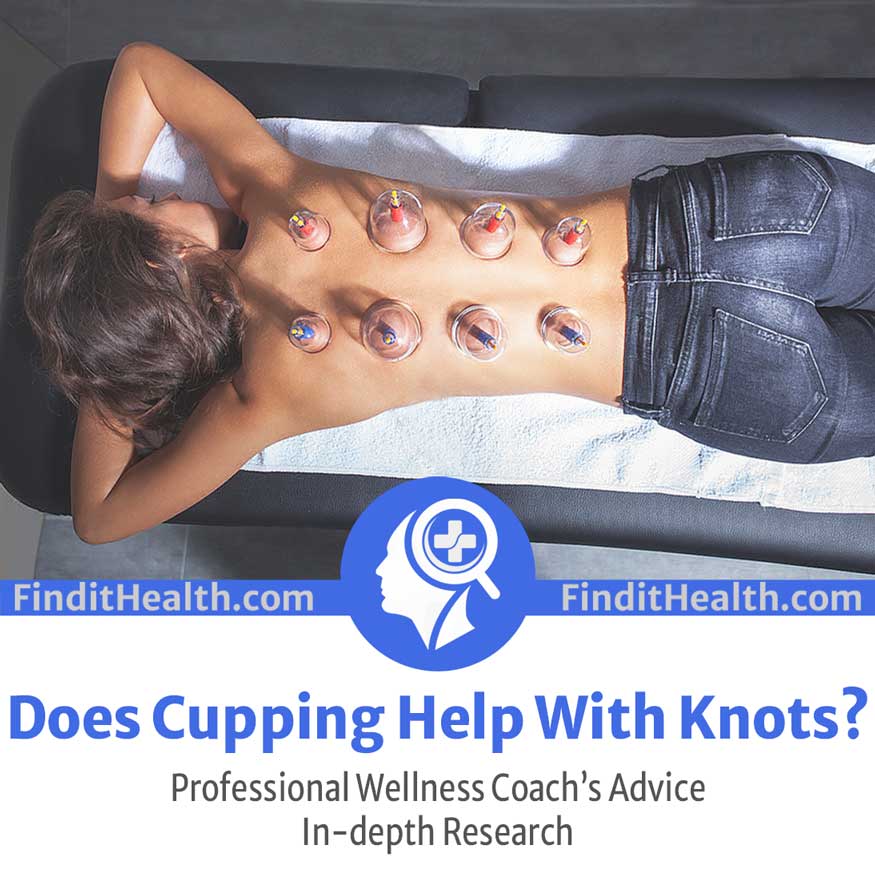 Does Cupping Help with Knots and Getting Rid of Muscle Adhesion from Find It Health Coaches