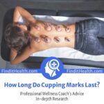 How Long Do Cupping Marks Last and Cupping Bruises from Find It Health Coaches