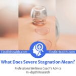 What Does Severe Stagnation Mean in Cupping Is Answered by Our Health Coach