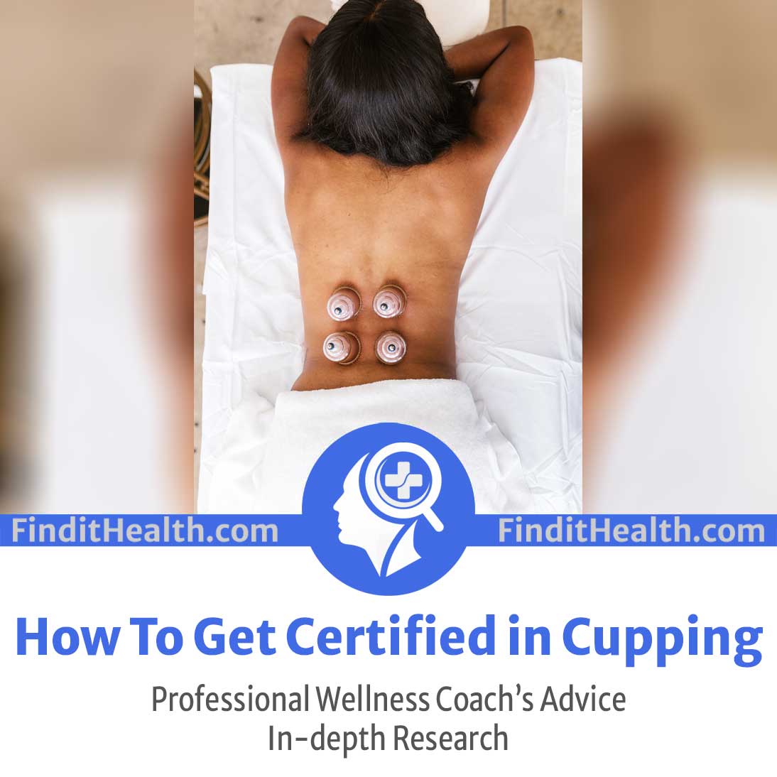 How to Get Certified in Cupping from Professional Find It Health Coaches Giving You Free Advice