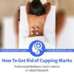 how to get rid of cupping marks fast according to health coaches in los angeles wellness instructor offices